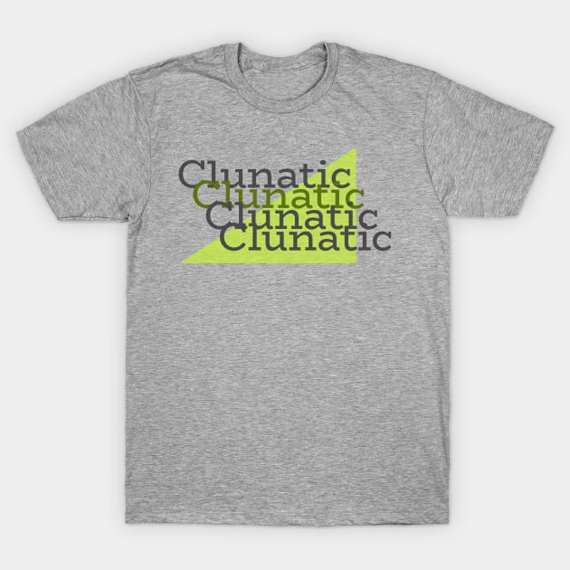 Clunatic T-Shirt by bluehenschick